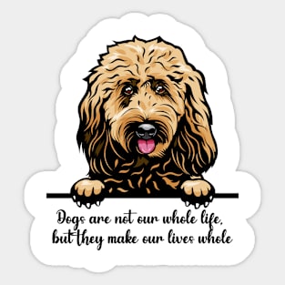 Dogs are not our whole life, but they make our lives whole Sticker